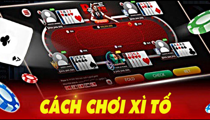 Luật chơi Xì Tố chuẩn & 09 Cách chơi bài Xì Tố hay nhất 2023