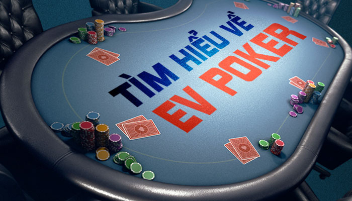 EV Poker là gì? Cách tính Expected Value Poker theo luật QT