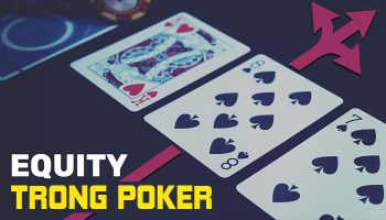 Cách tính Equity trong Poker – Ứng dụng toán học để hốt bạc