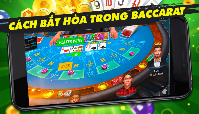 7 Cách bắt Hòa trong Baccarat | Mẹo bắt cửa Hòa chuẩn 100%