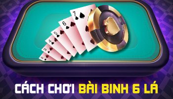 Luật & Cách chơi bài Binh 6 Lá Ấn Độ (4 Mẹo đánh không thua)