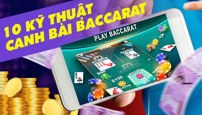 Top 10 kỹ thuật canh bài Baccarat cực hay, trong đó thế đánh Baccarat số 7 quá đỉnh