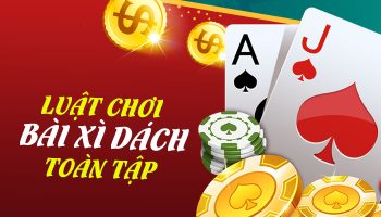 Cách chơi xì dách | Giải thích luật đánh bài xì lát