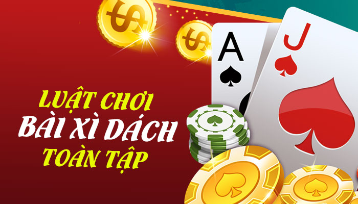 Cách chơi xì dách | Giải thích luật đánh bài xì lát