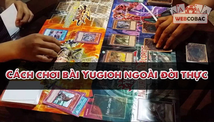 Cách đánh bài Yugioh ngoài đời thực