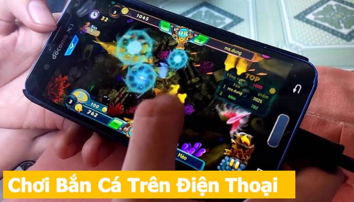 chơi game bắn cá trên điện thoại