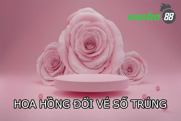 hoa hồng đổi vé số trúng bao nhiêu