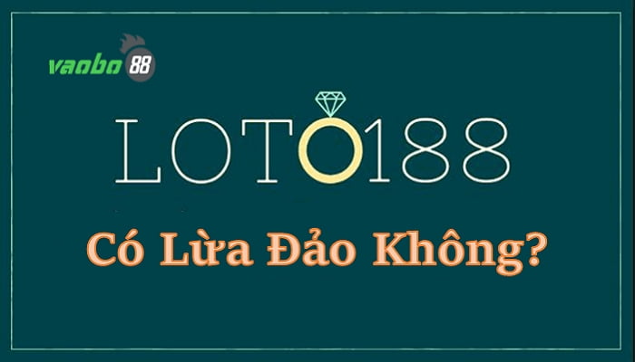 Loto188 lừa đảo