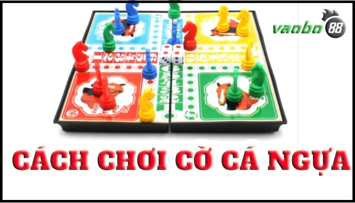 Cách chơi cờ cá ngựa đơn giản và đầy đủ nhất