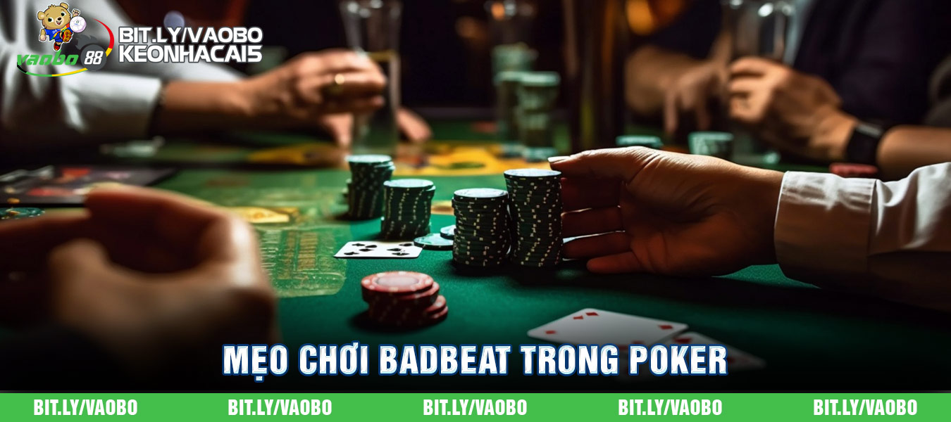 mẹo chơi badbeat trong poker