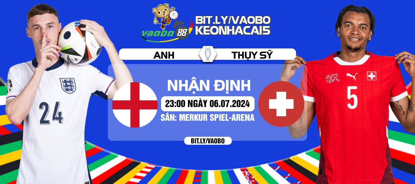 Nhận định Anh vs Thụy Sĩ 23h00 ngày 06/07: Thử thách lớn cho Southgate