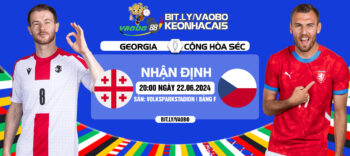 Nhận định trận đấu Cộng Hòa Séc vs Georgia tối ngày 22/06: Sức mạnh của kinh nghiệm