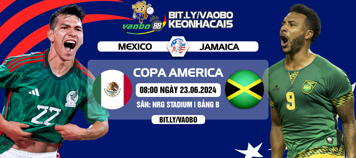 Nhận định trận đấu Mexico vs Jamaica sáng ngày 23/06: Mở đầu khó lường