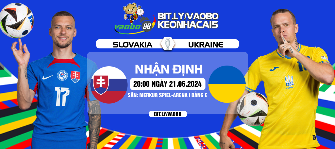 Nhận định trận đấu Slovakia vs Ukraine tối ngày 21/6: Phán quyết cho suất đi tiếp