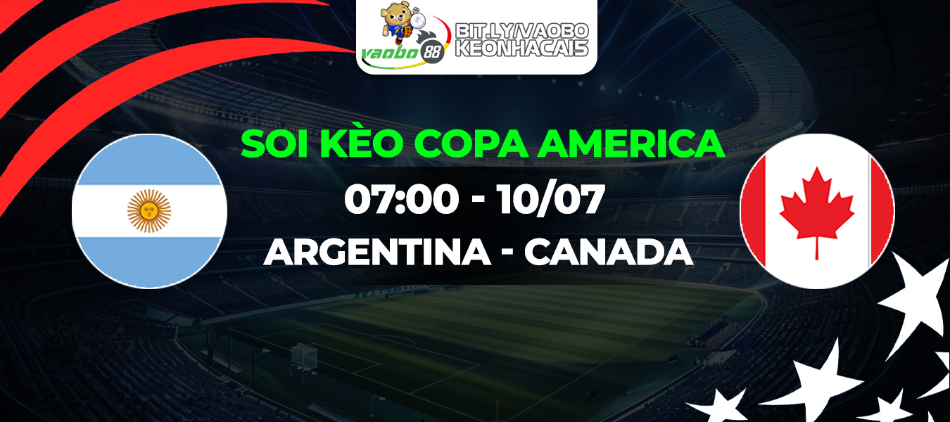 Soi kèo Argentina vs Canada 07h00 ngày 10/07: Messi hướng đến trận chung kết