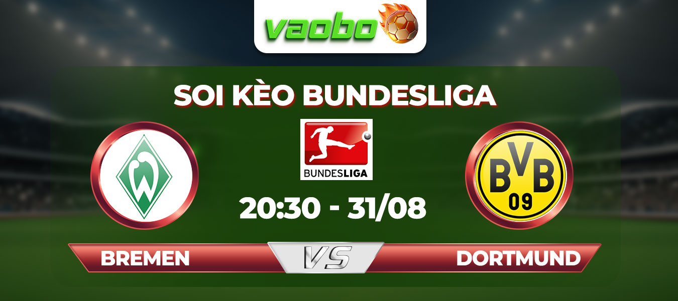 Soi kèo Bremen đấu với Dortmund 20h30 ngày 31/08: Tiếp nối đà chiến thắng