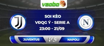 Soi kèo Juventus đấu với Napoli 23h00 ngày 21/09: Juventus FC duy trì chuỗi trận bất bại