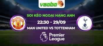 Soi kèo Man United đấu với Tottenham 22h30 ngày 29/09: Điểm tựa mái nhà Old Trafford