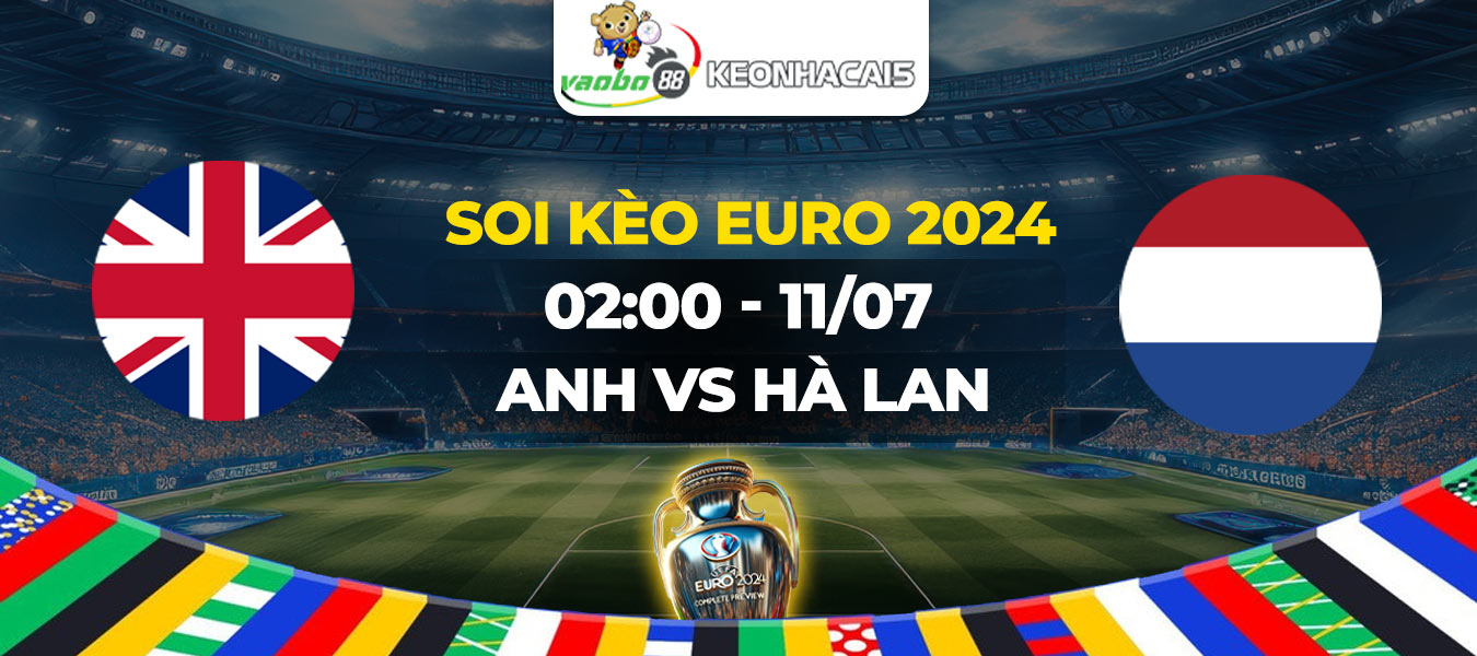 Soi kèo Anh vs Hà Lan 02h00 ngày 11/07: Tập trung cao độ cho mục tiêu chung kết