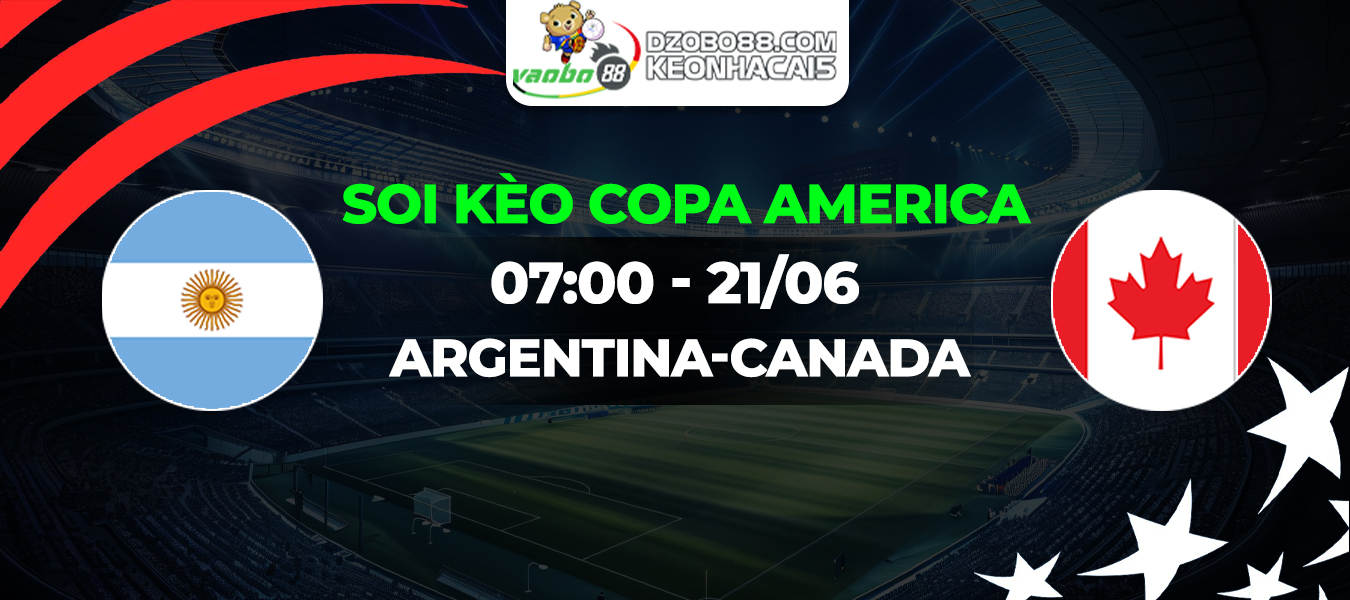 Soi kèo trận đấu Argentina vs Canada sáng ngày 21/06: Khởi đầu tưng bừng