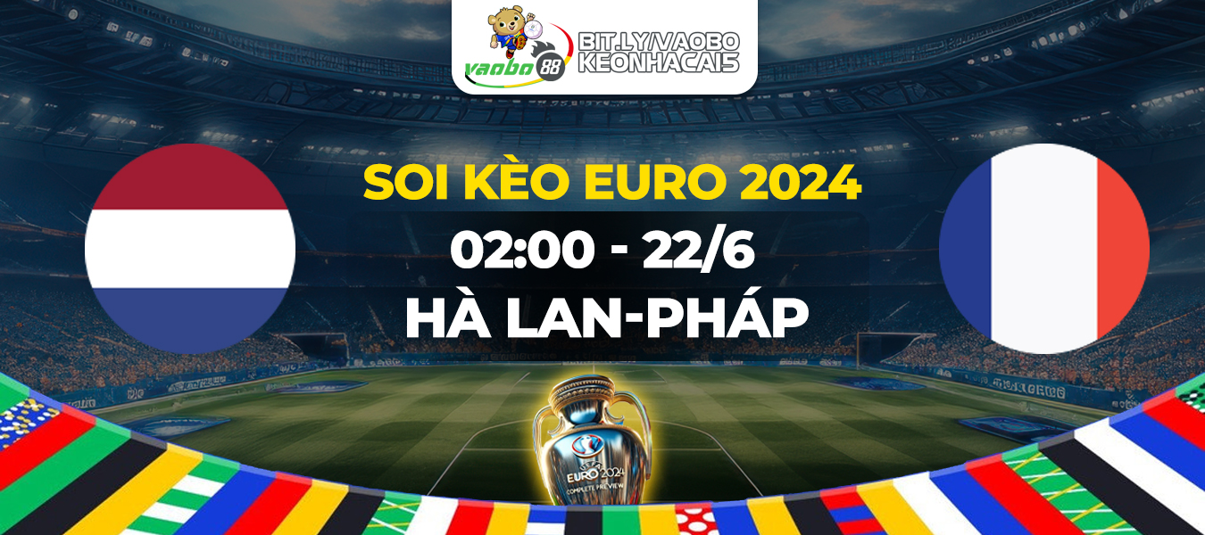 Soi kèo trận đấu Hà Lan vs Pháp rạng sáng ngày 22/06: Gặp khó vì thiệt quân