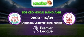 Soi kèo Liverpool đấu với Nottingham Forest 21h00 ngày 14/09: Ai cản nổi bước tiến của lữ đoàn đỏ.