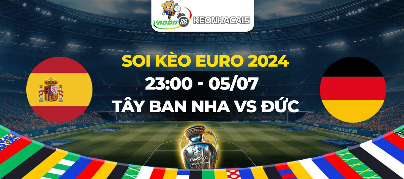 Soi kèo Tây Ban Nha vs Đức 23h00 ngày 05/07: Đại chiến của hai ứng cử viên vô địch