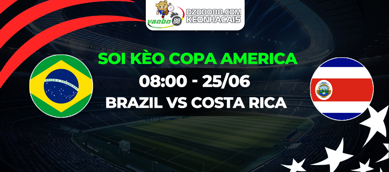 Soi kèo trận đấu Brazil vs Costa Rica 08h00 ngày 25/06: Ra quân tưng bừng cho vũ điệu Samba