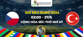 Soi kèo Cộng Hòa Séc vs Thổ Nhĩ Kỳ 02h00 ngày 27/06: Không còn gì để mất