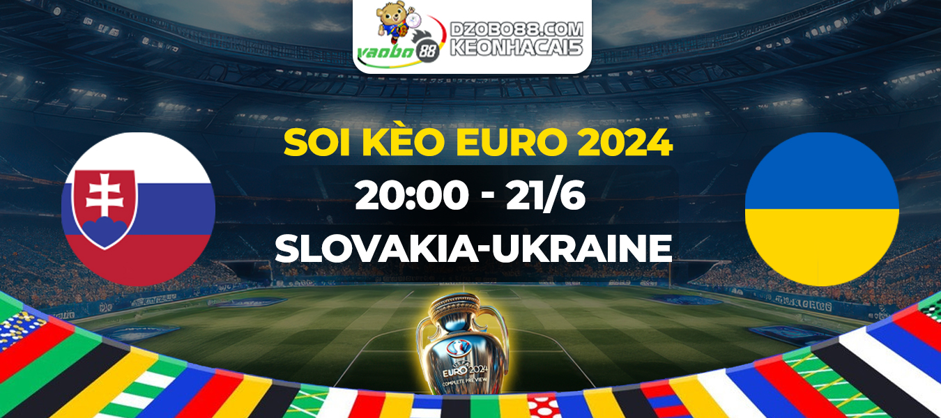 Soi kèo trận đấu Slovakia vs Ukraine tối ngày 21/06: Sokoli liệu có tạo ra thêm bất ngờ?