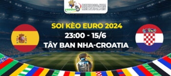 Soi kèo trận đấu Tây Ban Nha vs Croatia tối ngày 15/6: Tiếp đà thăng hoa