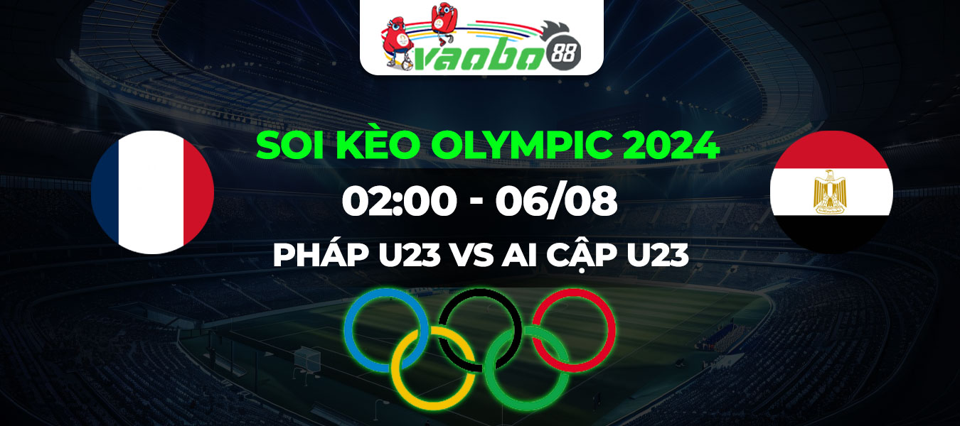 Soi kèo U23 Pháp vs U23 Ai Cập lúc 02h00 ngày 06/08: Gà Trống tiếp tục gáy vang