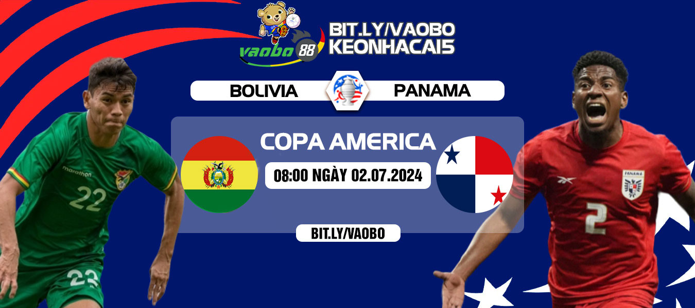 Nhận định Bolivia vs Panama 08h00 ngày 02/07: Chiến thắng để nuôi hy vọng