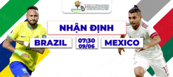 Nhận định đối đầu Brazil vs Mexico sáng ngày 09/06/2024: Cuộc chiến không khoan nhượng