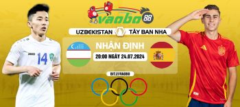 Nhận định Uzbekistan vs Tây Ban Nha 20h00 ngày 24/07: Khó cho đội bóng Tây Á