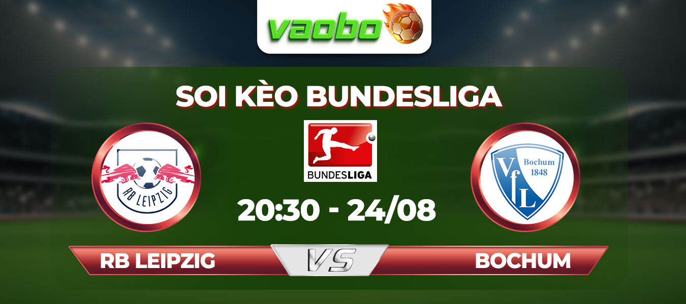 Soi kèo RB Leipzig vs Bochum, 20h30 ngày 24/08: Lợi thế dành cho đội chủ sân Red Bull Arena